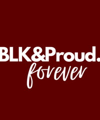 BLK & Proud Forever